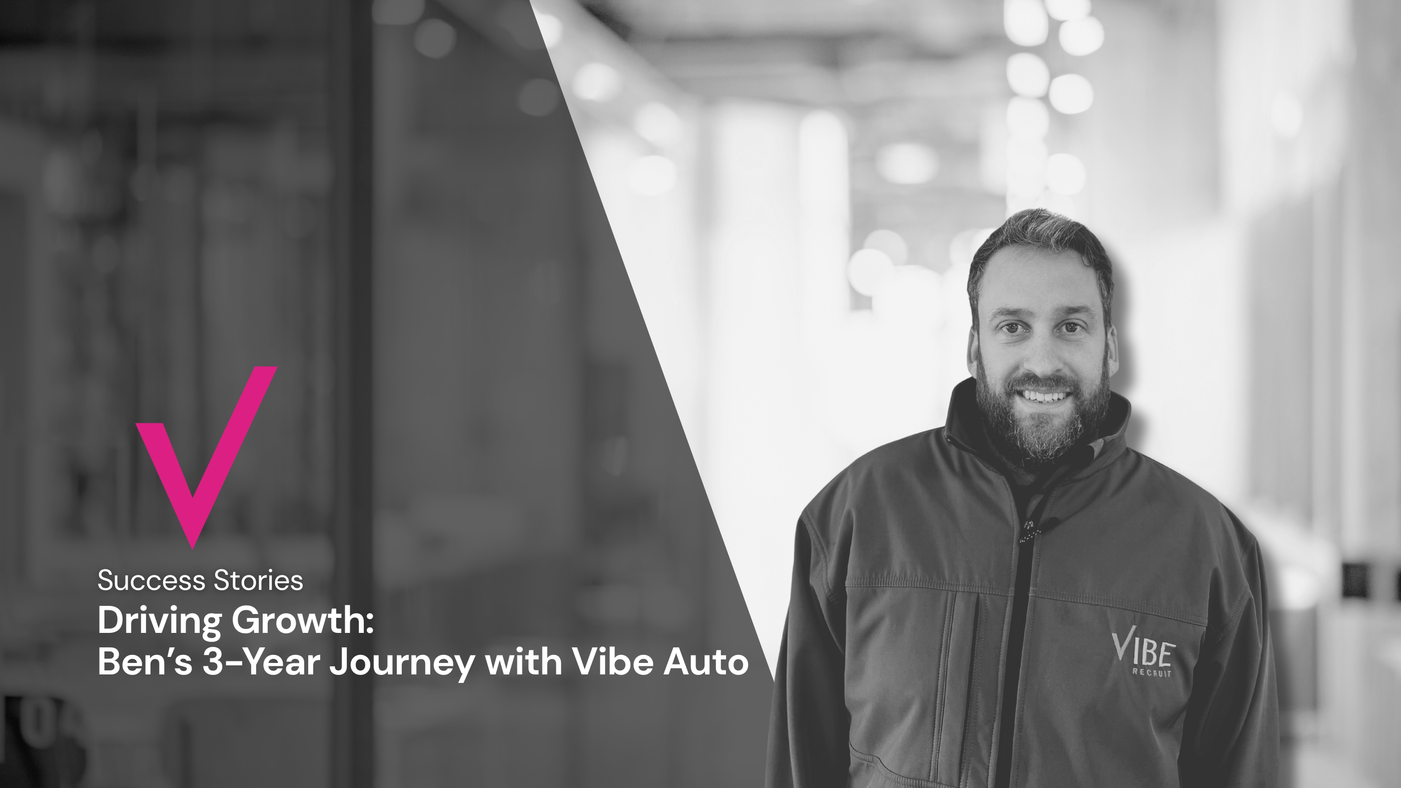 Driving Growth: Ben’s 3-Year Journey with Vibe Auto